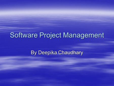 Software Project Management By Deepika Chaudhary.