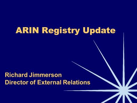 ARIN Registry Update Richard Jimmerson Director of External Relations.