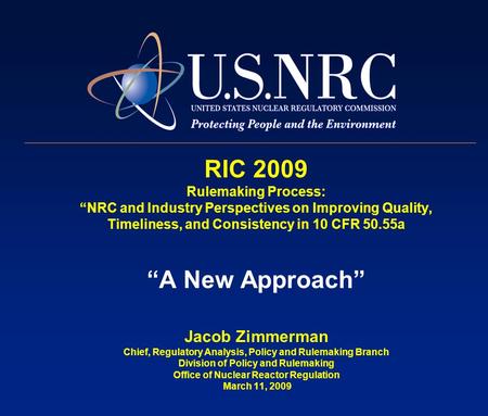RIC 2009 Rulemaking Process: “NRC and Industry Perspectives on Improving Quality, Timeliness, and Consistency in 10 CFR 50.55a “A New Approach” Jacob Zimmerman.