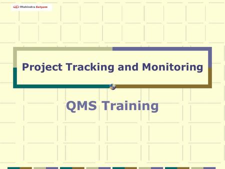 Project Tracking and Monitoring QMS Training. 2 Objective To track and monitor the progress of the project and take appropriate corrective actions to.