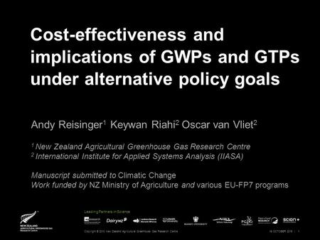 Leading Partners in Science Cost-effectiveness and implications of GWPs and GTPs under alternative policy goals Andy Reisinger 1 Keywan Riahi 2 Oscar van.