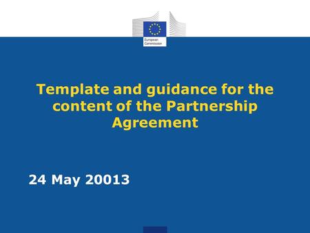 Template and guidance for the content of the Partnership Agreement 24 May 20013.