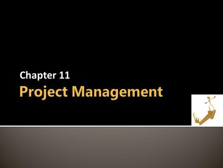 Chapter 11. Intro  What is Project Management?  Project Manager  Project Failures & Successes Managing Projects  PMBOK  SDLC Core Process 1 – Project.