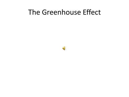 The Greenhouse Effect *The earth is similar to a greenhouse. The earth atmosphere acts like the glass in a greenhouse. *Sunlight streams through the.