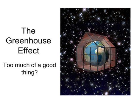 The Greenhouse Effect Too much of a good thing?. Light from the sun is composed of many frequencies.