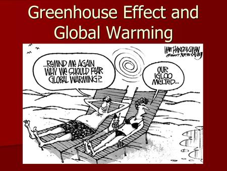 Greenhouse Effect and Global Warming. Greenhouses Gases Greenhouse Gases absorb heat in our atmosphere. Examples include… Greenhouse Gases absorb heat.