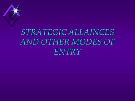 STRATEGIC ALLAINCES AND OTHER MODES OF ENTRY. Strategic Alliances are agreements to collaborate with either actual or potential competitors Entry modes.