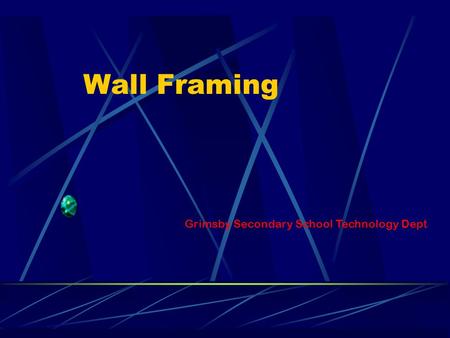 Wall Framing Grimsby Secondary School Technology Dept.