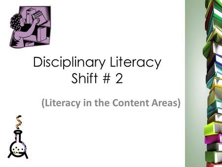 Disciplinary Literacy Shift # 2 (Literacy in the Content Areas)