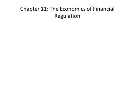 Chapter 11: The Economics of Financial Regulation.