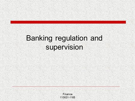 Finance 110631-1165 Banking regulation and supervision.