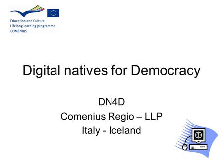 Digital natives for Democracy DN4D Comenius Regio – LLP Italy - Iceland.
