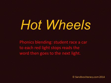 Hot Wheels Phonics blending: student race a car to each red light stops reads the word then goes to the next light. © Sandboxliteracy.com 2014.