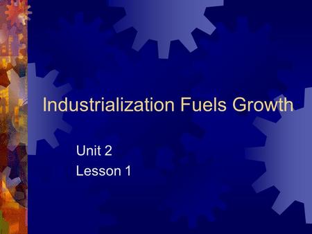 Industrialization Fuels Growth Unit 2 Lesson 1. Objectives:  Review causes and effects of post Civil War Industrial Revolution.  Analyze impact of industrialization.