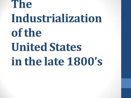 The Industrialization of the United States in the late 1800’s.