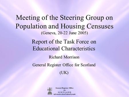General Register Office for S C O T L A N D information about Scotland's people Meeting of the Steering Group on Population and Housing Censuses (Geneva,