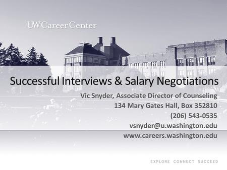 Successful Interviews & Salary Negotiations Vic Snyder, Associate Director of Counseling 134 Mary Gates Hall, Box 352810 (206) 543-0535
