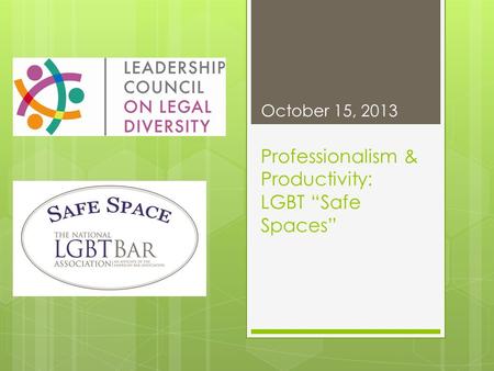 Professionalism & Productivity: LGBT “Safe Spaces” October 15, 2013.