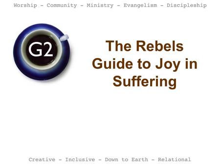 The Rebels Guide to Joy in Suffering. TABLE TALK What words come to mind when you think of: - JOY - SUFFERING.