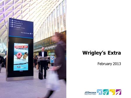 Wrigley’s Extra February 2013. Key Campaign information Environment Key Campaign Objectives Illustrate how the rail campaign can amplify brand awareness.