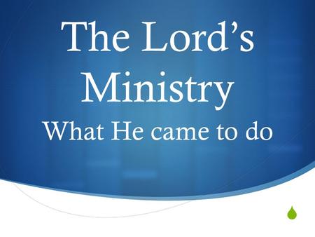  The Lord’s Ministry What He came to do. E komo mai ! Welcome to our new location !