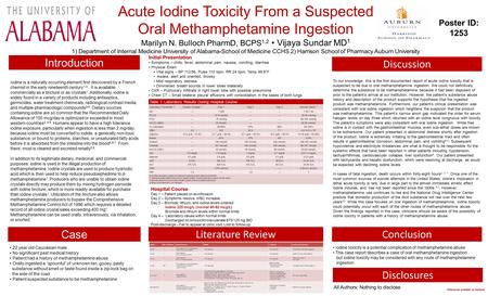 Acute Iodine Toxicity From a Suspected Oral Methamphetamine Ingestion Marilyn N. Bulloch PharmD, BCPS 1,2 Vijaya Sundar MD 1 1) Department of Internal.