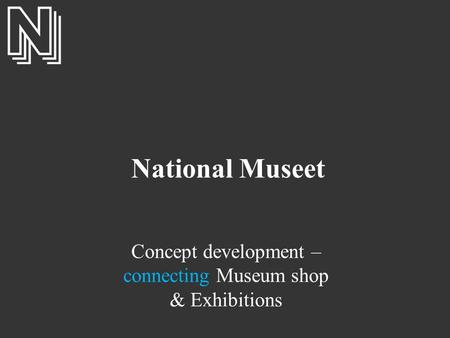 National Museet Concept development – connecting Museum shop & Exhibitions.