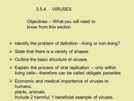 Objectives – What you will need to know from this section  Identify the problem of definition ‑ living or non ‑ living?  State that there is a variety.