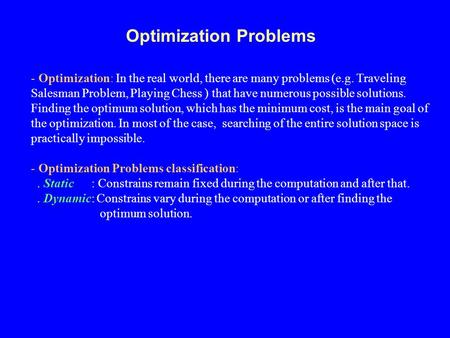 Optimization Problems - Optimization: In the real world, there are many problems (e.g. Traveling Salesman Problem, Playing Chess ) that have numerous possible.