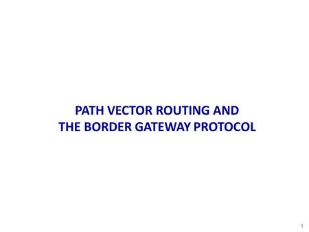 PATH VECTOR ROUTING AND THE BORDER GATEWAY PROTOCOL 1.