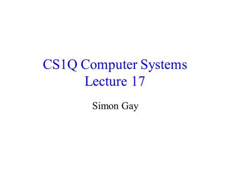 CS1Q Computer Systems Lecture 17 Simon Gay. Lecture 17CS1Q Computer Systems - Simon Gay2 The Layered Model of Networks It is useful to think of networks.
