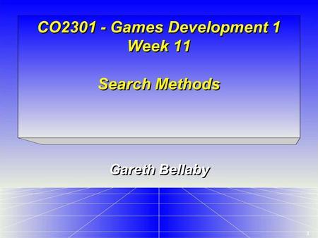 1 CO2301 - Games Development 1 Week 11 Search Methods Gareth Bellaby.