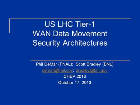US LHC Tier-1 WAN Data Movement Security Architectures Phil DeMar (FNAL); Scott Bradley (BNL)