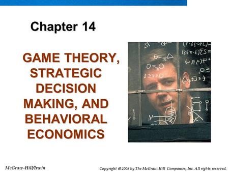 McGraw-Hill/Irwin Copyright  2008 by The McGraw-Hill Companies, Inc. All rights reserved. GAME THEORY, STRATEGIC DECISION MAKING, AND BEHAVIORAL ECONOMICS.