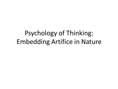 Psychology of Thinking: Embedding Artifice in Nature.