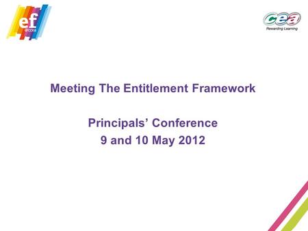 Meeting The Entitlement Framework Principals’ Conference 9 and 10 May 2012.