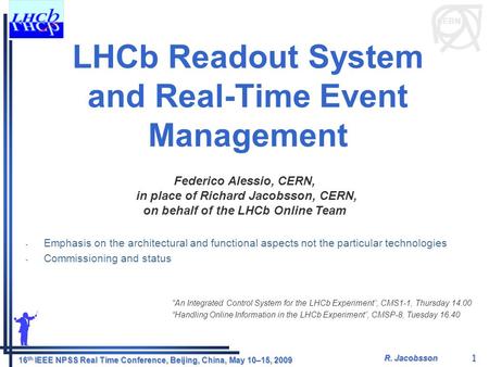 CERN R. Jacobsson CERN 16 th IEEE NPSS Real Time Conference, Beijing, China, May 10–15, 2009 1 LHCb Readout System and Real-Time Event Management - Emphasis.