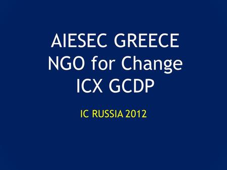 AIESEC GREECE NGO for Change ICX GCDP IC RUSSIA 2012.