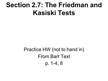 Section 2.7: The Friedman and Kasiski Tests Practice HW (not to hand in) From Barr Text p. 1-4, 8.