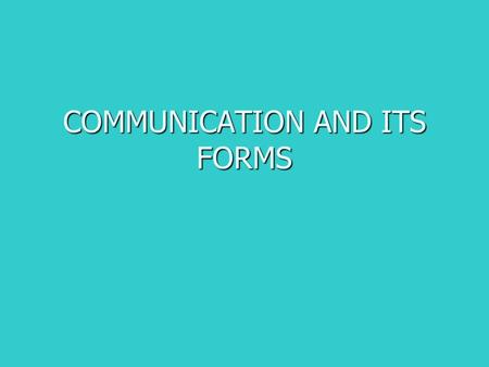 COMMUNICATION AND ITS FORMS. Communication - definition the process by which people exchange information or express their thoughts and feelings the process.