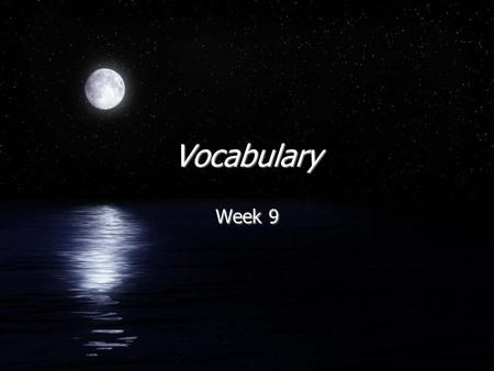 Vocabulary Week 9. anguish FVerb Fto feel or suffer agonizing physical or mental pain FVerb Fto feel or suffer agonizing physical or mental pain.