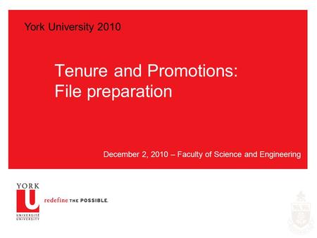 Tenure and Promotions: File preparation December 2, 2010 – Faculty of Science and Engineering York University 2010.