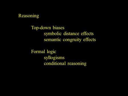 Reasoning Top-down biases symbolic distance effects semantic congruity effects Formal logic syllogisms conditional reasoning.