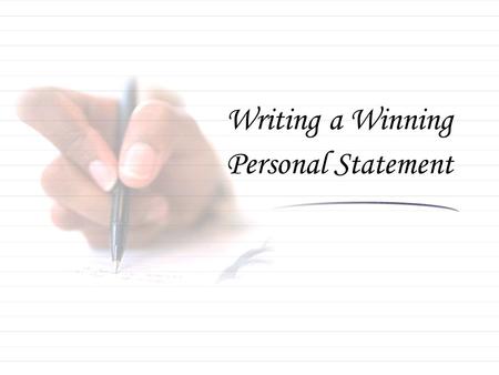 Writing a Winning Personal Statement. There are 3 basic kinds of Personal Statements 1.Education: Used for getting into college. 2.Career: Cover letters.