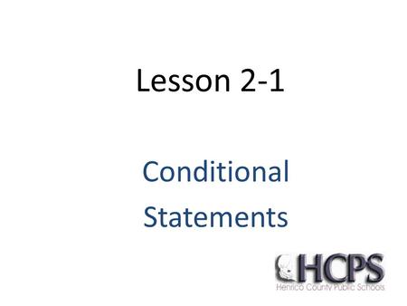 Lesson 2-1 Conditional Statements. Conditional Statement Defn. A conditional statement is a statement that can be written as an if- then statement. That.