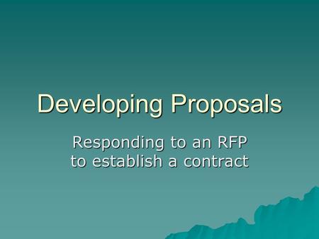 Developing Proposals Responding to an RFP to establish a contract.