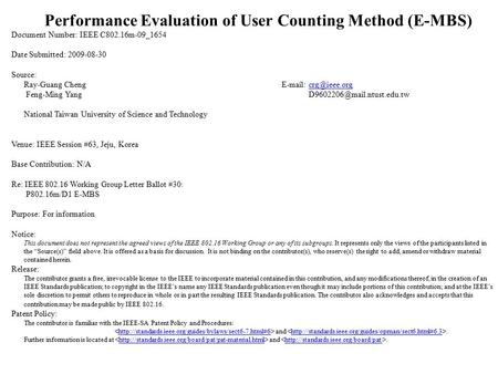 Performance Evaluation of User Counting Method (E-MBS) Document Number: IEEE C802.16m-09_1654 Date Submitted: 2009-08-30 Source: Ray-Guang Cheng E-mail: