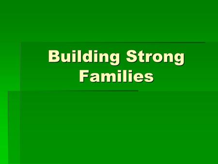 Building Strong Families. What is the definition of FAMILY?  2 or more adults related by blood, marriage, or affiliation who cooperate economically,