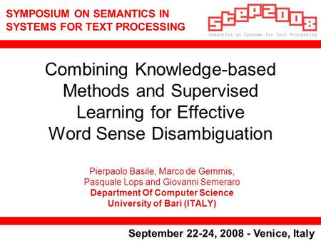 SYMPOSIUM ON SEMANTICS IN SYSTEMS FOR TEXT PROCESSING September 22-24, 2008 - Venice, Italy Combining Knowledge-based Methods and Supervised Learning for.