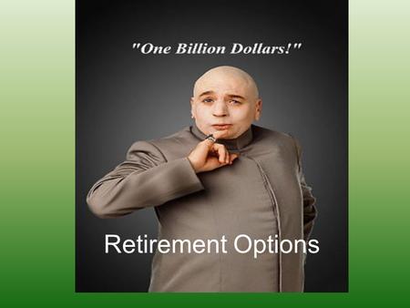 Retirement Options. 10/19/2015Template copyright 2005 www.brainybetty.com 2 Retirement Pension plans –Company plans that provide retirement income for.